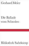 Gerhard Meier: Die Ballade vom Schneien. Bibliothek Suhrkamp: Band 1418 Gerhard Meier: Die Ballade vom Schneien. Bibliothek Suhrkamp: Band 1418