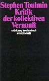 Stephen E Toulmin: Kritik der kollektiven Vernunft Stephen E Toulmin: Kritik der kollektiven Vernunft