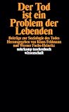 Feldmann, Klaus: Der Tod Ist Ein Problem Der Lebenden: Beitrage Zur Soziologie Des Todes Feldmann, Klaus: Der Tod Ist Ein Problem Der Lebenden: Beitrage Zur Soziologie Des Todes
