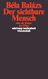 Bela Balazs: Der sichtbare Mensch.