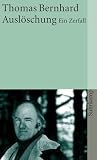 Bernhard, Thomas: Ausloschung: Ein Zerfall Bernhard, Thomas: Ausloschung: Ein Zerfall