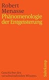Menasse, Robert: Phanomenologie Der Entgeisterung: Geschichte Des Verschwindenden Wissens Menasse, Robert: Phanomenologie Der Entgeisterung: Geschichte Des Verschwindenden Wissens