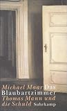 Maar, Michael: Das Blaubartzimmer: Thomas Mann Und Die Schuld