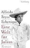 Alfredo Bryce Echenique: Eine Welt für Julius. Alfredo Bryce Echenique: Eine Welt für Julius.