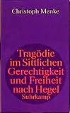 Menke-Eggers, Christoph: Tragodie Im Sittlichen: Gerechtigkeit Und Freiheit Nach Hegel Menke-Eggers, Christoph: Tragodie Im Sittlichen: Gerechtigkeit Und Freiheit Nach Hegel