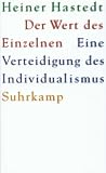 Hastedt, Heiner: Der Wert Des Einzelnen: Eine Verteidigung Des Individualismus Hastedt, Heiner: Der Wert Des Einzelnen: Eine Verteidigung Des Individualismus