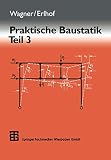 Walter Wagner: Praktische Baustatik 3