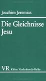 Joachim Jeremias: Die Gleichnisse Jesu. Kleine Reihe Vandenhoeck und Ruprecht: Band 1500 Joachim Jeremias: Die Gleichnisse Jesu. Kleine Reihe Vandenhoeck und Ruprecht: Band 1500