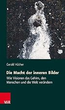 Die Macht der inneren Bilder. Wie Visionen&hellip;