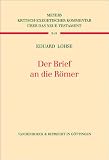 Eduard Lohse: Der Brief an die R&ouml;mer. Kritisch-exegetischer Kommentar &uuml;ber das Neue Testament: Band 4