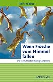 Frob&ouml;se, Rolf: Wenn Fr&ouml;sche vom Himmel Fallen, Die Verr&uuml;cktesten Naturph&auml;nomene