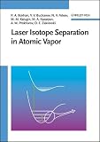 Bokhan, Petr Artemovich: Laser Isotope Separation in Atomic Vapor Bokhan, Petr Artemovich: Laser Isotope Separation in Atomic Vapor