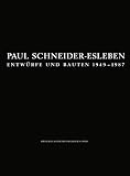 Klotz, Heinrich: Paul Schneider-Esleben: Entwurfe Und Bauten 1949-1987