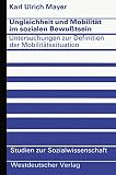 Mayer, Karl Ulrich: Ungleichheit Und Mobilitat Im Sozialen Bewusstsein: Untersuchungen Z. Definition D. Mobilitatssituation