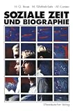 Monika Wohlrab-Sahr: Soziale Zeit Und Biographie: uber Die Gestaltung Von Alltagszeit Und Lebenszeit