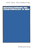 Heinze, Rolf G.: Regionalisierung Der Strukturpolitik in Nordrhein-Westfalen Heinze, Rolf G.: Regionalisierung Der Strukturpolitik in Nordrhein-Westfalen
