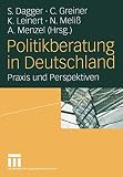 Dagger, S.: Politikberatung in Deutschland: Praxis Und Perspektiven