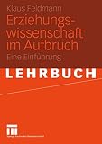 Klaus Feldmann: Erziehungswissenschaft im Aufbruch Klaus Feldmann: Erziehungswissenschaft im Aufbruch