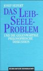 Seifert, Josef: Das Leib-Seele-Problem in Der Gegenwartigen Philosophischen Diskussion: E. Krit. Analyse