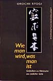 Okochi, Ryogi: Wie Man Wird, Was Man Ist: Gedanken Zu Nietzsche Aus ostlicher Sicht Okochi, Ryogi: Wie Man Wird, Was Man Ist: Gedanken Zu Nietzsche Aus ostlicher Sicht