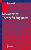 Gertsbakh, E.: Measurement Theory for Engineers: With 25 Figures and 49 Tables Gertsbakh, E.: Measurement Theory for Engineers: With 25 Figures and 49 Tables
