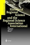 Isard, Walter: History of Regional Science and the Regional Science Association International: The Beginnings and Early History