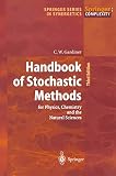 Gardiner, C.W.: Handbook of Stochastic Methods: For Physics, Chemistry and the Natural Sciences Gardiner, C.W.: Handbook of Stochastic Methods: For Physics, Chemistry and the Natural Sciences