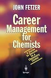 Fetzer, John: Career Management For Chemists: A Guide To Success In A Chemistry Career Fetzer, John: Career Management For Chemists: A Guide To Success In A Chemistry Career