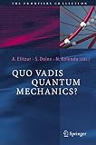 Elitzur, Avshalom C.: Quo Vadis Quantum Mechanics?: Developments Of Quantum Mechanics In The 21st Century Elitzur, Avshalom C.: Quo Vadis Quantum Mechanics?: Developments Of Quantum Mechanics In The 21st Century