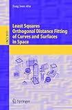 Ahn, Sung Joon: Least Squares Orthogonal Distance Fitting Of Curves And Surfaces In Space Ahn, Sung Joon: Least Squares Orthogonal Distance Fitting Of Curves And Surfaces In Space