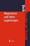 Adolf Beck: Magnesium und seine Legierungen. Klassiker der Technik Adolf Beck: Magnesium und seine Legierungen. Klassiker der Technik