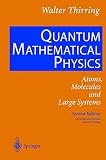 Thirring, Walter E: Quantum Mathematical Physics: Atoms, Molecules and Large Systems Thirring, Walter E: Quantum Mathematical Physics: Atoms, Molecules and Large Systems