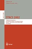 Symposium on Theoretical Aspects of Computer Science 2002 Antibes-Jua: Stacs 2002: 19th Annual Symposium on Theoretical Aspects of Computer Science, Antibes-Juan Les Pins, France, March 14-16, 2002 Proceedings Symposium on Theoretical Aspects of Computer Science 2002 Antibes-Jua: Stacs 2002: 19th Annual Symposium on Theoretical Aspects of Computer Science, Antibes-Juan Les Pins, France, March 14-16, 2002 Proceedings