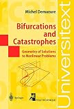 Demazure, Michel: Bifurcations and Catastrophes: Geometry of Solutions to Nonlinear Problems