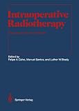 Calvo, Felipe A.: Intraoperative Radiotherapy: Clinical Experiences and Results Calvo, Felipe A.: Intraoperative Radiotherapy: Clinical Experiences and Results