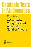 Cohen, Henri: A Course in Computational Algebraic Number Theory Cohen, Henri: A Course in Computational Algebraic Number Theory