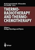 Seegenschmiedt, M.H.: Thermoradiotherapy and Thermochemotherapy: Biology, Physiology, Physics Seegenschmiedt, M.H.: Thermoradiotherapy and Thermochemotherapy: Biology, Physiology, Physics
