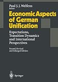 Welfens, Paul J.: Economic Aspects of German Unification : Expectations, Transition Dynamics and International Perspectives