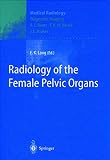 Lang, Erich K.: Radiology of the Female Pelvic Organs