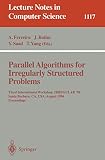 Ferreira, A.: Parallel Algorithms for Irregularly Structured Problems: Third International Workshop, Irregular 96, Santa Barbara, Ca, Usa, August 19-21, 1996 Proceedings Ferreira, A.: Parallel Algorithms for Irregularly Structured Problems: Third International Workshop, Irregular 96, Santa Barbara, Ca, Usa, August 19-21, 1996 Proceedings