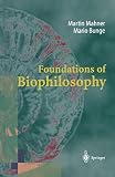 Mahner, Martin: Foundations of Biophilosophy Mahner, Martin: Foundations of Biophilosophy