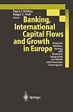 Welfens, Paul J.J.: Banking, International Capital Flows and Growth in Europe: Financial Markets, Savings and Monetary Integration in a World With Uncertain Convergence