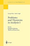 Polya, George: Problems and Theorems in Analysis I Polya, George: Problems and Theorems in Analysis I