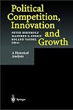 Bernholz, P.: Political Competition, Innovation and Growth : A Historical Analysis
