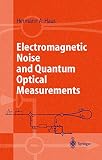 Haus, Hermann A.: Electromagnetic Noise and Quantum Optical Measurements