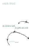Erich Fried: Du schöne Welt, es geht ans End Erich Fried: Du schöne Welt, es geht ans End