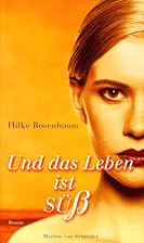 Und das Leben ist süß by Hilke Rosenboom