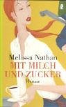 Melissa Nathan: Mit Milch und Zucker Melissa Nathan: Mit Milch und Zucker