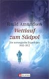 Roald Amundsen: Wettlauf zum Südpol. Roald Amundsen: Wettlauf zum Südpol.