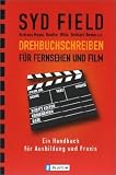 Syd Field: Drehbuchschreiben f&uuml;r Fernsehen und Film.